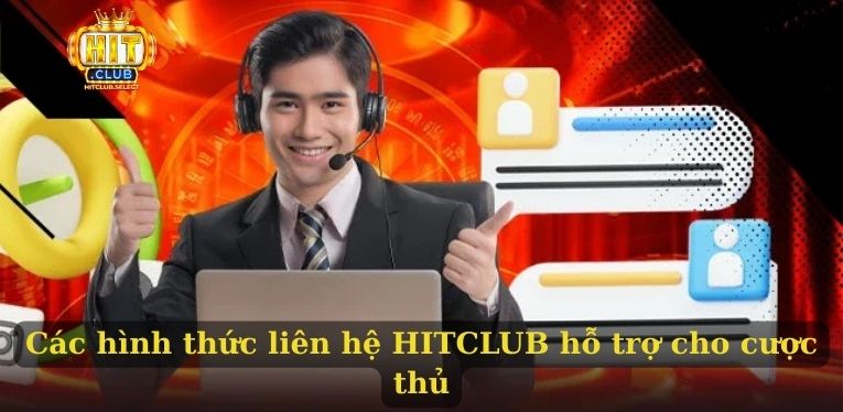 Các hình thức liên hệ HITCLUB hỗ trợ cho cược thủ
